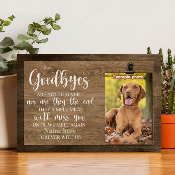 Goodbyes Are Not Forever Nor Are They The End, Pet Memorial, Personalized Pet Name Photo Clip Frame, Loss Of Pet Gifts