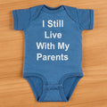 "I Still Live With My Parents" Onesie
