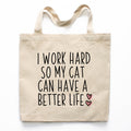 I Work Hard So My Cat Can Have A Better Life Tote Bag